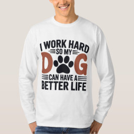Camiseta Eu trabalho Duro para que meu cachorro viva melhor
