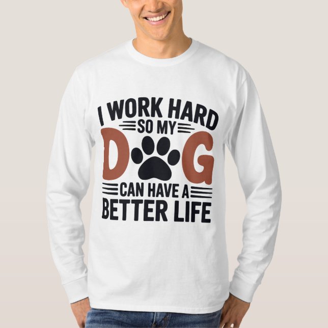 Camiseta Eu trabalho Duro para que meu cachorro viva melhor (Frente)