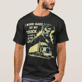 Camiseta Eu Trabalho Duro Para Que Meu Caminhão Possa Ter U