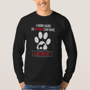 Camiseta Eu trabalho Duro para que meu cão possa ter uma vi