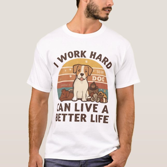 Camiseta Eu trabalho Duro para que meu cão possa viver melh (Frente)