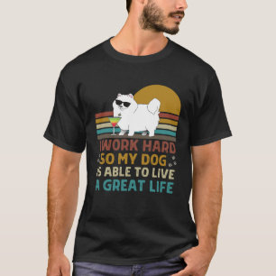 Camiseta Eu trabalho Duro para que meu cão possa viver um E