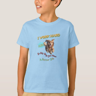 Camiseta Eu trabalho Duro, para que meu cão tenha uma vida