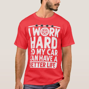 Camiseta Eu trabalho Duro para que meu carro possa ter uma