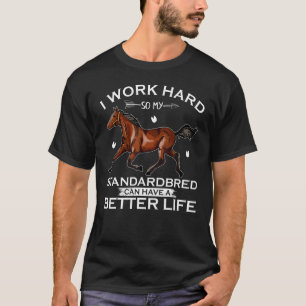 Camiseta Eu Trabalho Duro Para Que Meu Cavalo Standardbred