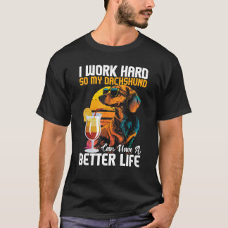 Camiseta Eu Trabalho Duro Para Que Meu Dachshund Possa Ter 