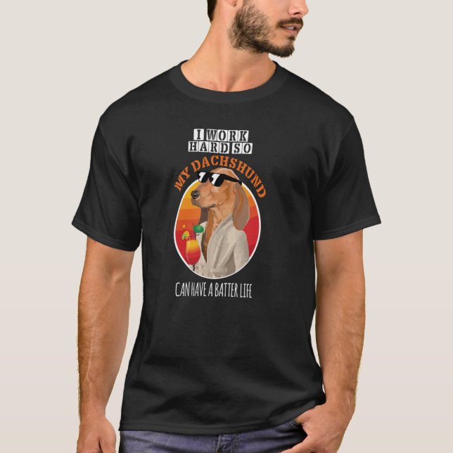 Camiseta Eu trabalho duro para que meu Dachshund tenha uma  (Frente)