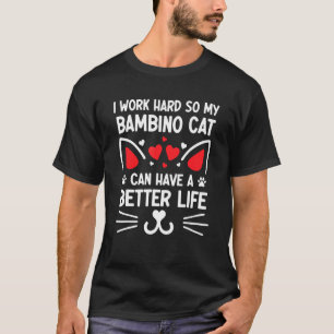 Camiseta Eu Trabalho Duro Para Que Meu Gato Bambino Tenha U