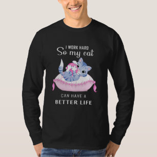Camiseta Eu Trabalho Duro Para Que Meu Gato Possa Ter Um Ga