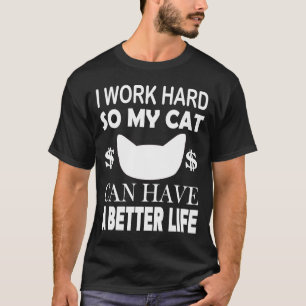 Camiseta Eu Trabalho Duro Para Que Meu Gato Possa Ter Um Ga
