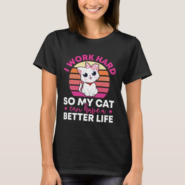 Camiseta Eu Trabalho Duro Para Que Meu Gato Possa Ter Uma V (Frente)