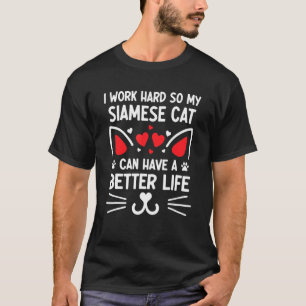 Camiseta Eu Trabalho Duro Para Que Meu Gato Siames Tenha Um