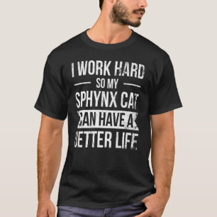 Camiseta Eu Trabalho Duro Para Que Meu Gato Sphynx Tenha Um