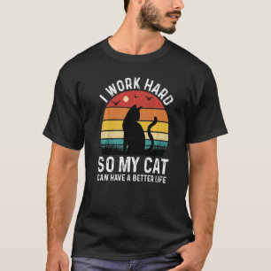 Camiseta Eu Trabalho Duro Para Que Meu Gato Tenha Uma Roupa