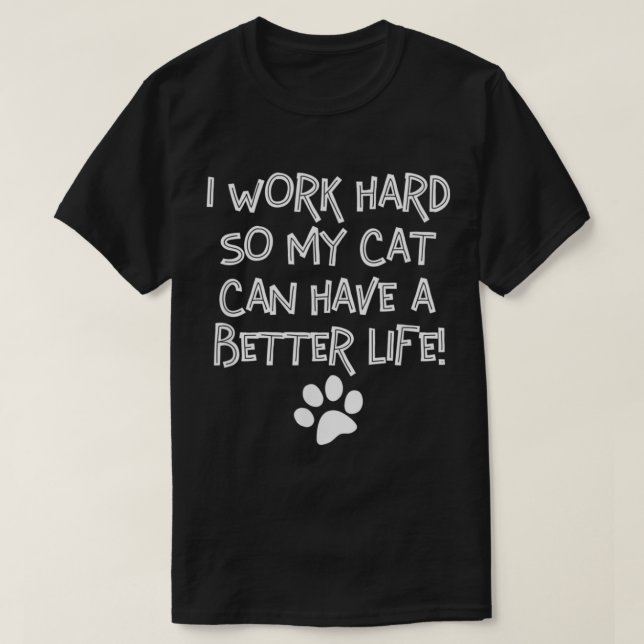 Camiseta Eu Trabalho Duro Para Que Meu Gato Tenha Uma Vida  (Frente do Design)