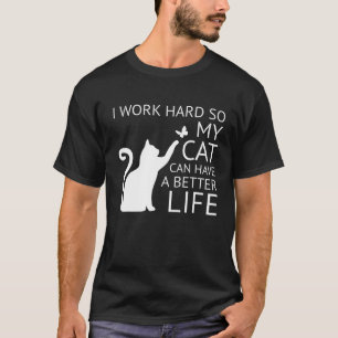 Camiseta Eu trabalho duro para que meu gato tenha uma vida 