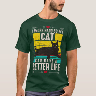 Camiseta Eu Trabalho Duro Para Que Meu Gato Tenha Uma Vida