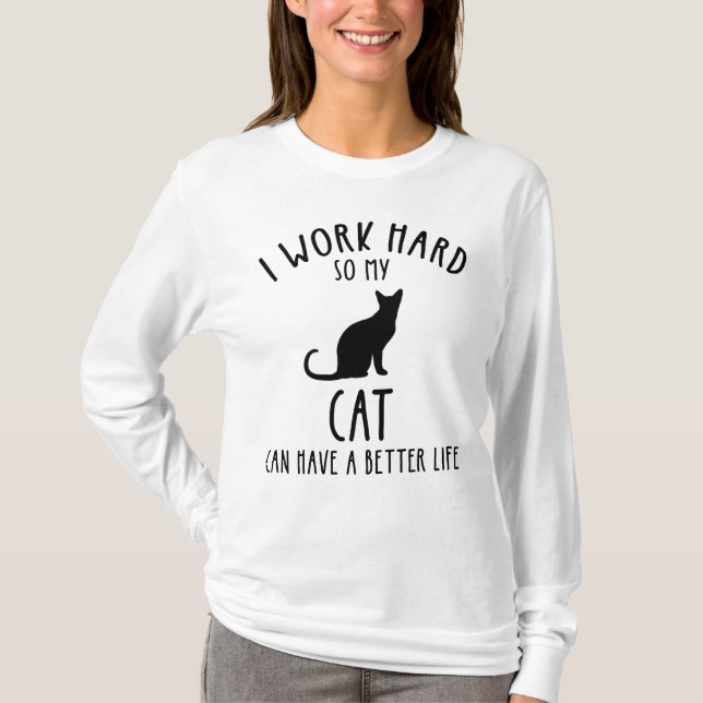 Camiseta Eu Trabalho Duro Para Que Meu Gato Tenha Uma Vida  (Frente)