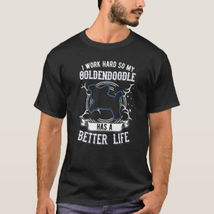 Camiseta Eu Trabalho Duro Para Que Meu Goldendoodododle Pos