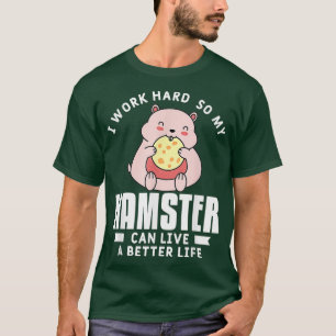 Camiseta Eu Trabalho Duro Para Que Meu Hamster Possa Viver