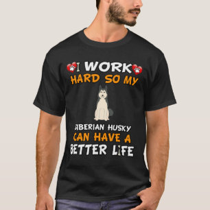Camiseta Eu Trabalho Duro Para Que Meu Husky Siberiano Poss