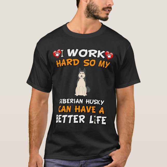 Camiseta Eu Trabalho Duro Para Que Meu Husky Siberiano Poss (Frente)