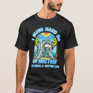 Camiseta Eu Trabalho Duro Para Que Meu Maltês Tenha Uma Vid
