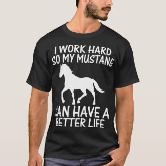 Camiseta Eu Trabalho Duro Para Que Meu Mustang Tenha Uma Vi