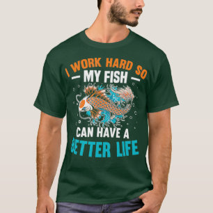Camiseta Eu Trabalho Duro Para Que Meu Peixe Tenha Uma Vida