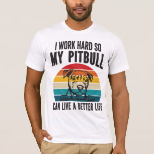 Camiseta Eu Trabalho Duro Para Que Meu Pitbull Possa Ter Um
