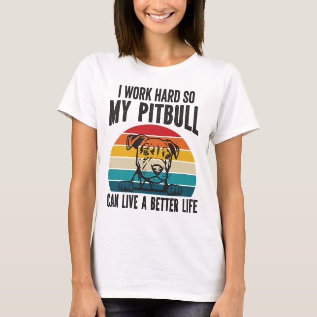 Camiseta Eu Trabalho Duro Para Que Meu Pitbull Possa Ter Um (Frente)