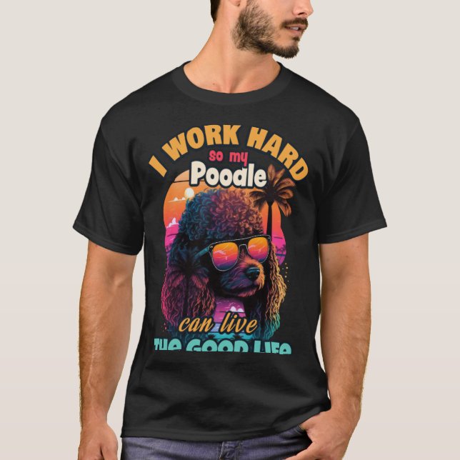Camiseta Eu trabalho duro para que meu poodle possa viver a (Frente)