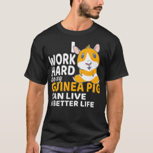 Camiseta Eu Trabalho Duro Para Que Meu Porco Da Guiné Possa