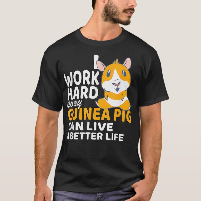 Camiseta Eu Trabalho Duro Para Que Meu Porco Da Guiné Possa (Frente)
