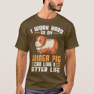 Camiseta Eu trabalho duro para que meu porco-da-índia possa