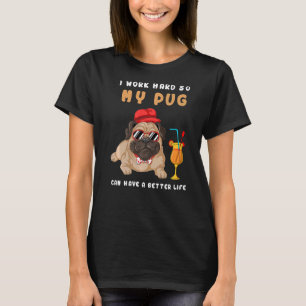 Camiseta Eu Trabalho Duro Para Que Meu Pug Possa Ter Uma Vi
