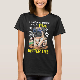 Camiseta Eu Trabalho Duro Para Que Meu Pug Possa Ter Uma Vi