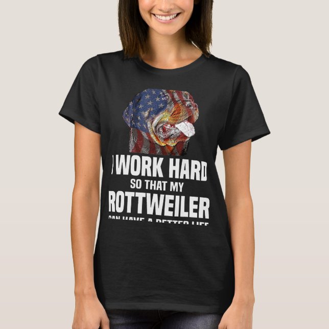 Camiseta Eu Trabalho Duro Para Que Meu Rottweiler Possa Ter (Frente)