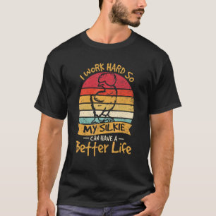 Camiseta Eu Trabalho Duro Para Que Meu Silkie Tenha Uma Vid