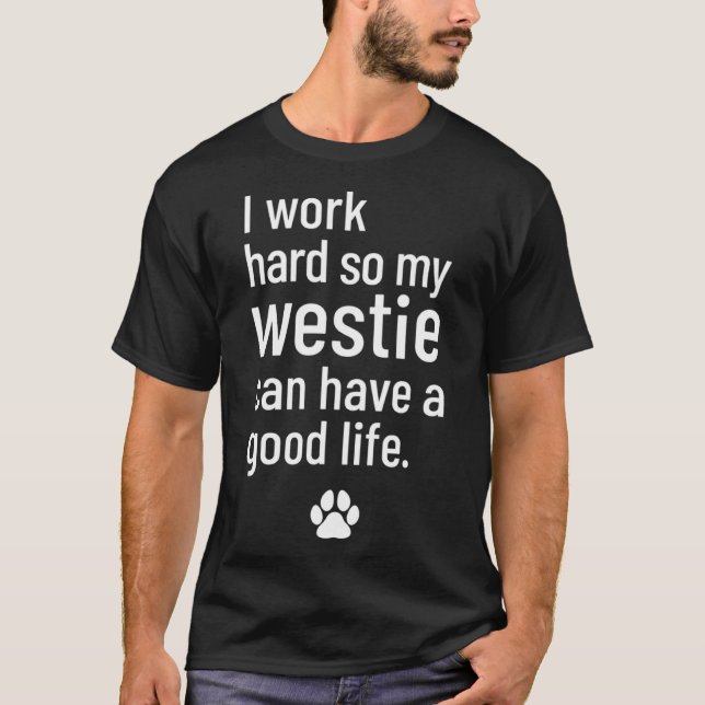 Camiseta Eu Trabalho Duro Para Que Meu Westin Possa Ter Uma (Frente)