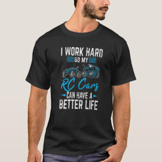 Camiseta Eu Trabalho Duro Para Que Meus Carros De Rc Possam