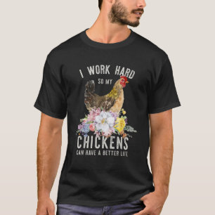 Camiseta Eu Trabalho Duro Para Que Meus Frangos Possam Ter 