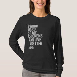 Camiseta Eu Trabalho Duro Para Que Meus Frangos Possam Vive