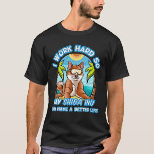 Camiseta Eu Trabalho Duro Para Que Minha Shiba Inu Possa Te