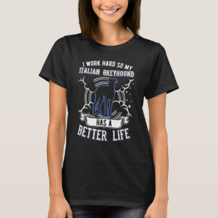 Camiseta Eu Trabalho Duro Para Que O Meu Greyhound Italiano
