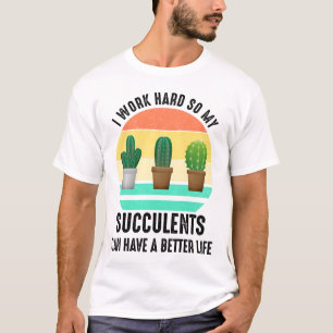 Camiseta Eu Trabalho Duro Para Que Suculentos Possam Ter Um