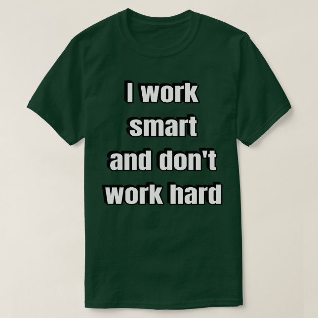 Camiseta Eu Trabalho Inteligente E Não Trabalho Duro (Frente do Design)