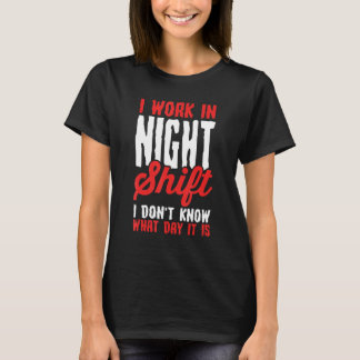 Camiseta Eu Trabalho No Turno Noturno Não Sei Que Dia É