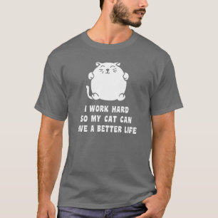 Camiseta Eu trabalho o duro assim que meu gato pode viver