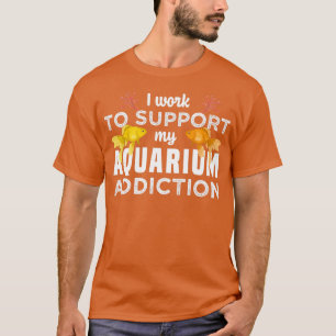 Camiseta Eu trabalho para apoiar meu Vício de Aquário